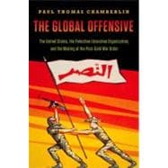 The Global Offensive The United States, the Palestine Liberation Organization, and the Making of the Post-Cold War Order
