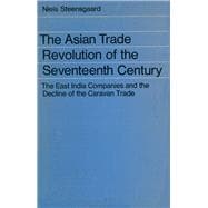 The Asian Trade Revolution: The East India Companies and the Decline of the Caravan Trade
