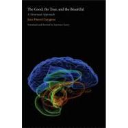 The Good, the True, and the Beautiful; A Neuronal Approach