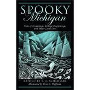 Spooky Michigan : Tales of Hauntings, Strange Happenings, and Other Local Lore