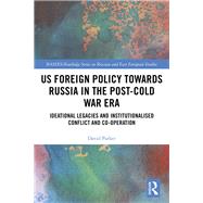 US Foreign Policy Towards Russia and Cold War Ideational Legacies: Institutional Conflict, Institutionalised Conflict and Co-operation