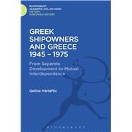 Greek Shipowners and Greece 1945-1975 From Separate Development to Mutual Interdependence