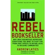 Rebel Bookseller Why Indie Bookstores Represent Everything You Want to Fight for from Free Speech to Buying Local to Building Communities