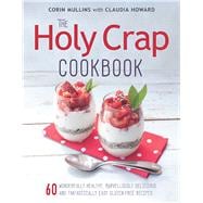 The Holy Crap Cookbook Sixty Wonderfully Healthy, Marvellously Delicious and Fantastically Easy Gluten-Free Recipes