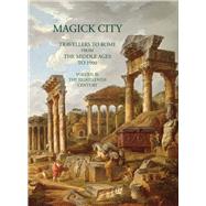 Magick City, Vol. 2 Travellers to Rome from the Middle Ages to 1900: The Eighteenth Century