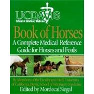 University of California, Davis Book of Horses: A Complete Medical Reference Guide for Horses and Foals