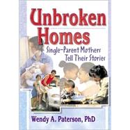 Unbroken Homes: Single-Parent Mothers Tell Their Stories