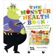 The Monster Health Book A Guide to Eating Healthy, Being Active & Feeling Great for Monsters & Kids!