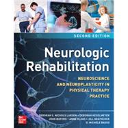 Neurologic Rehabilitation, Second Edition: Neuroscience and Neuroplasticity in Physical Therapy Practice