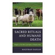 Sacred Rituals and Humane Death Religion in the Ethics and Politics of Modern Meat