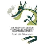 The Reluctant Dragon and Other Stories With Grahame Biography