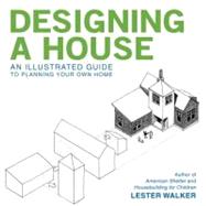 Designing a House An Illustrated Guide to Planning Your Own Home