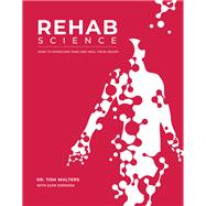 Rehab Science: How to Overcome Pain and Heal from Injury