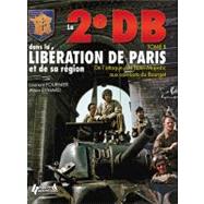 La 2e DB Dans la Liberation de Paris et de la Region Parisienne
