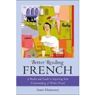 Better Reading French : A Reader and Guide to Improving Your Understanding of Written French