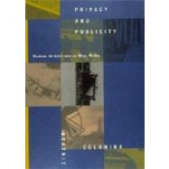 Privacy and Publicity Modern Architecture As Mass Media