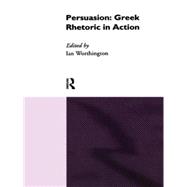 Persuasion: Greek Rhetoric in Action