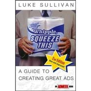 Hey, Whipple, Squeeze This: A Guide to Creating Great Ads, 2nd Edition