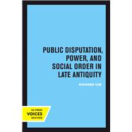 Public Disputation, Power, and Social Order in Late Antiquity