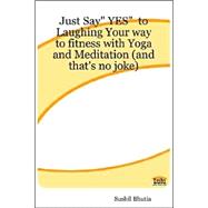 Just Say Yes To Laughing Your Way To Fitness With Yoga And Meditation And That's No Joke
