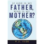 If God Is My Father, Who Is My Mother?