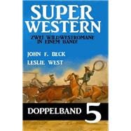 Super Western Doppelband 5 - Zwei Wildwestromane in einem Band!