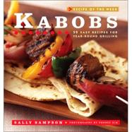 Recipe of the Week: Kabobs: 52 Easy Recipes for Year-Round Grilling