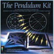 Pendulum Kit All the Tools You Need to Divine the Answer to Any Question and Find Lost Objects and Earth Energy Centres