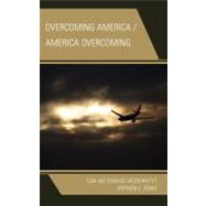 Overcoming America / America Overcoming Can We Survive Modernity?