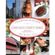 Chicago Chef's Table : Extraordinary Recipes from the Windy City