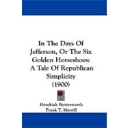 In the Days of Jefferson, or the Six Golden Horseshoes : A Tale of Republican Simplicity (1900)