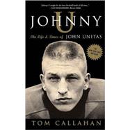 Johnny U The Life and Times of John Unitas