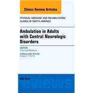 Ambulation in Adults With Central Neurologic Disorders: An Issue of Physical Medicine and Rehabilitation Clinics