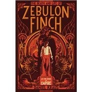 The Death and Life of Zebulon Finch, Volume One At the Edge of Empire