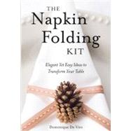 The Napkin Folding Kit Elegant Yet Easy Ideas to Transform  Your Table