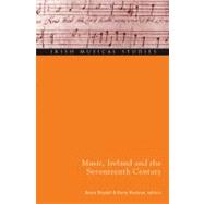 Music, Ireland and the Seventeenth Century Irish Musical Studies 10