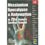 Messianism, Apocalypse And Redemption in 20th Century German Thought