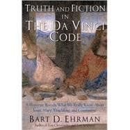 Truth and Fiction in The Da Vinci Code A Historian Reveals What We Really Know about Jesus, Mary Magdalene, and Constantine