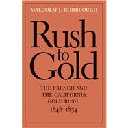 Rush to Gold : France, the French, and the California Gold Rush, 1848-1854