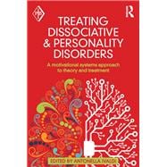 Treating Dissociative and Personality Disorders: A Motivational Systems Approach to Theory and Treatment