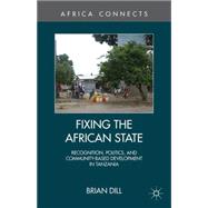 Fixing the African State Recognition, Politics, and Community-Based Development in Tanzania
