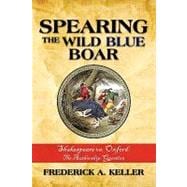 Spearing the Wild Blue Boar: Shakespeare Vs. Oxford: the Authorship Question