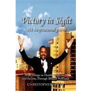 Victory in Sight 101 Inspirational Poems : Plus-7 Steps to Health, Happiness and Success Through Biblical Principals