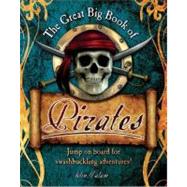 Great Big Book of Pirates : Jump on Board for Swashbuckling Adventures!