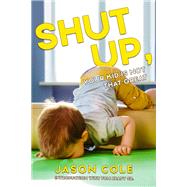 Shut Up, Your Kid Is Not That Great,9781632281401