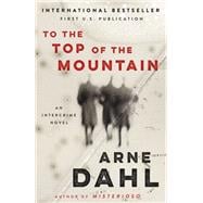 To the Top of the Mountain An Intercrime Novel
