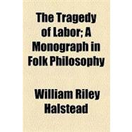 The Tragedy of Labor: A Monograph in Folk Philosophy