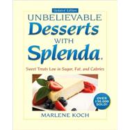 Marlene Koch's Unbelievable Desserts with Splenda Sweetener Sweet Treats Low in Sugar, Fat, and Calories