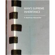 Man's Supreme Inheritance