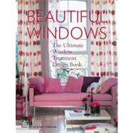 Beautiful Windows : The Ultimate Window Treatment Design Book